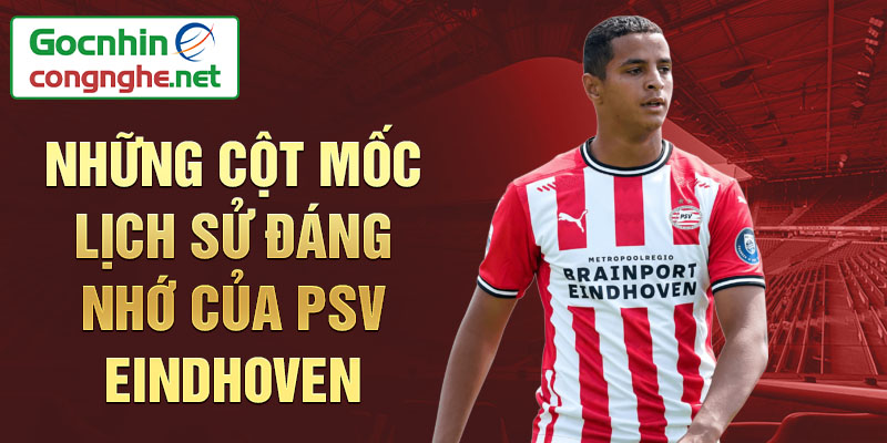 Những cột mốc lịch sử đáng nhớ của lịch sử psv eindhoven