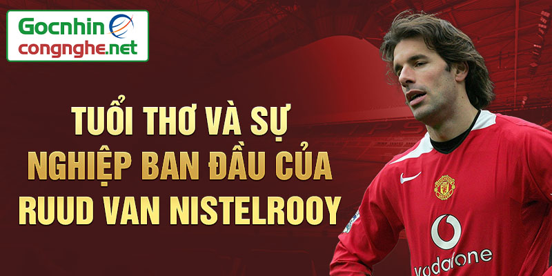 Tuổi thơ và sự nghiệp ban đầu của ruud van nistelrooy