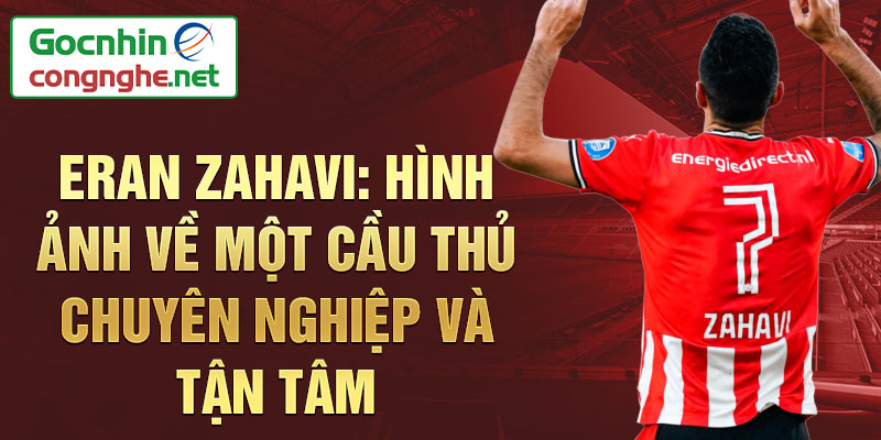 Eran zahavi: hình ảnh về một cầu thủ chuyên nghiệp và tận tâm