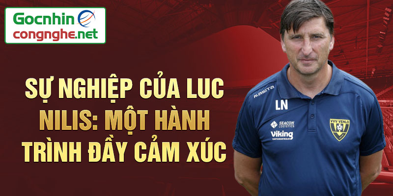 Sự nghiệp của Luc Nilis: Một hành trình đầy cảm xúc