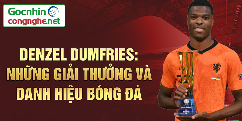 Denzel Dumfries: Những Giải thưởng và Danh hiệu Bóng đá