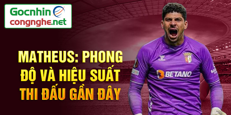 Matheus: Phong độ và hiệu suất thi đấu gần đây