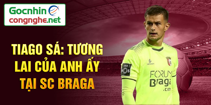 Tiago Sá: Tương lai của anh ấy tại SC Braga